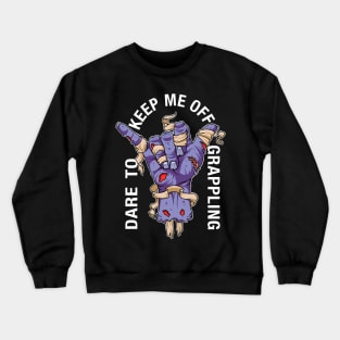 Dare to keep me off grappling purple Crewneck Sweatshirt